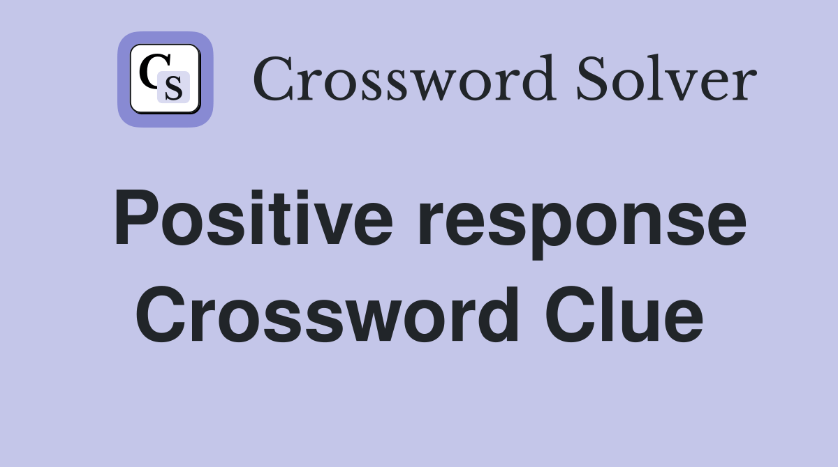 Positive response Crossword Clue Answers Crossword Solver